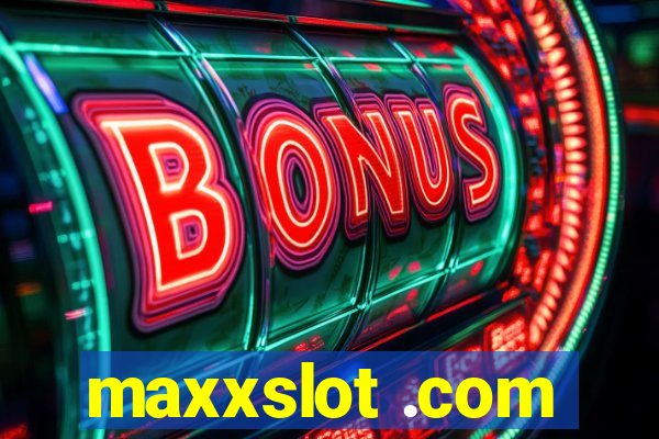 maxxslot .com